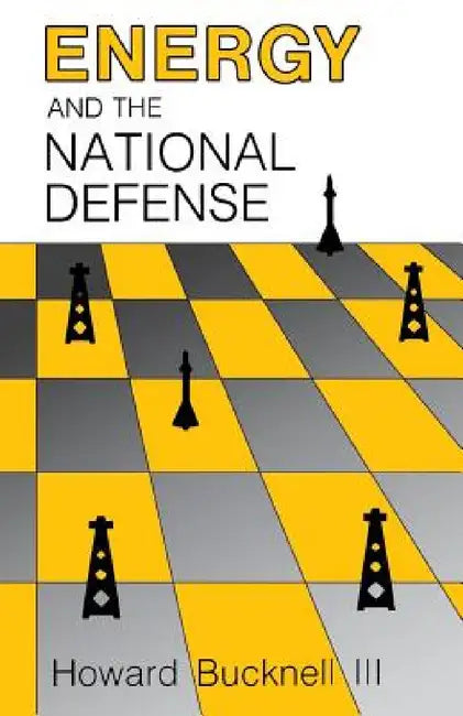 Energy and the National Defense by Howard Bucknell