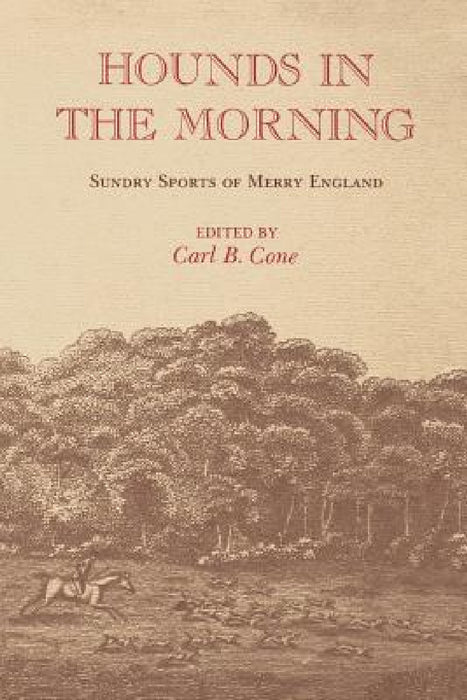 Hounds in the Morning: Sundry Sports of Merry England by Carl B. Cone