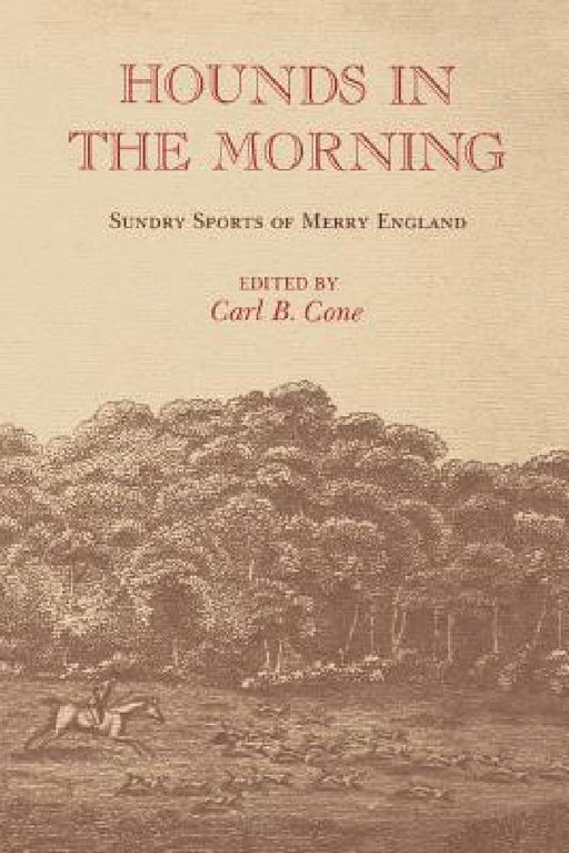 Hounds in the Morning: Sundry Sports of Merry England by Carl B. Cone