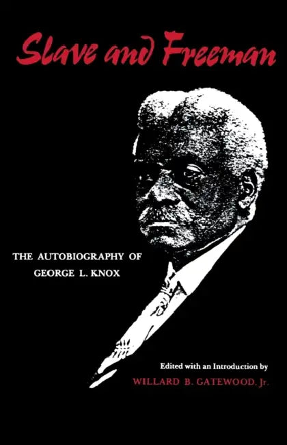 Slave and Freeman: The Autobiography of George L. Knox by Jr. Gatewood Willard B.