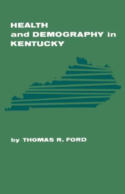 Health and Demography in Kentucky by Thomas R. Ford