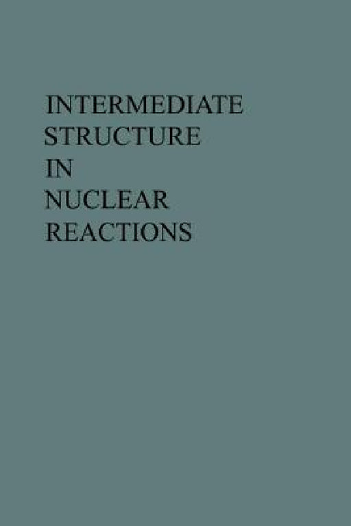 Intermediate Structure in Nuclear Reactions by Hugh P. Kennedy, Rudolph Schrils