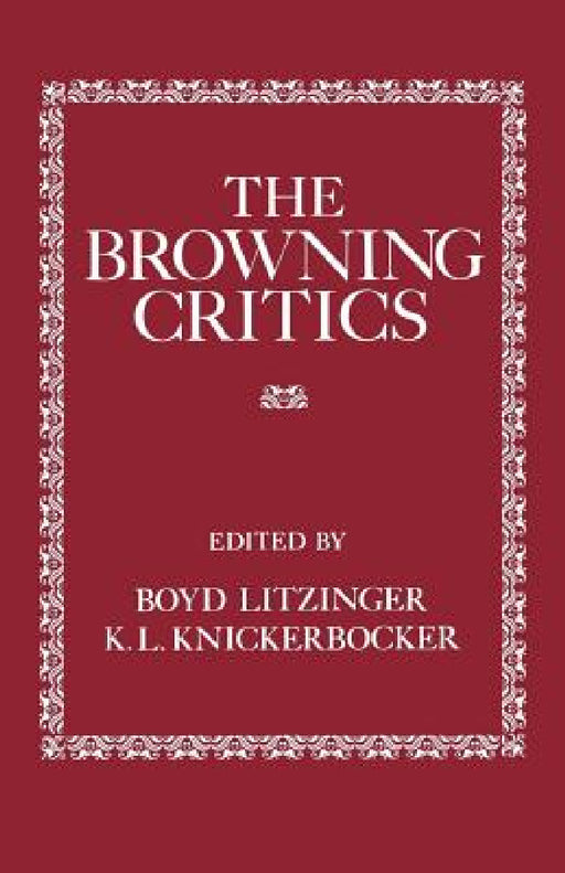 The Browning Critics by Boyd Litzinger, K. L. Knickerbocker