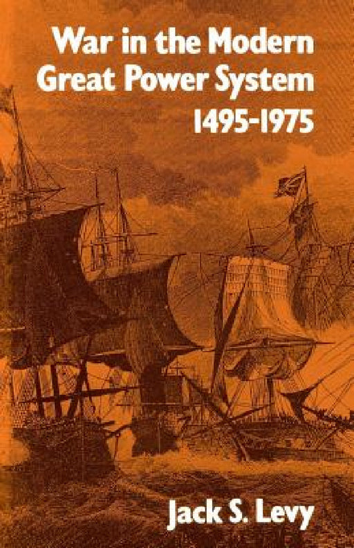 War in the Modern Great Power System: 1495-1975 by Jack S. Levy