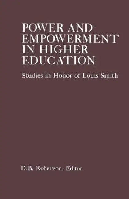 Power and Empowerment in Higher Education: Studies in Honor of Louis Smith by D. B. Robertson