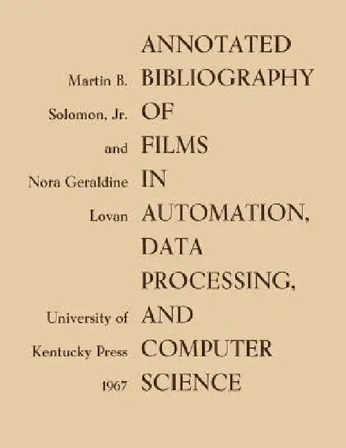 Annotated Bibliography of Films in Automation, Data Processing, and Computer Science by Martin B. Soloman