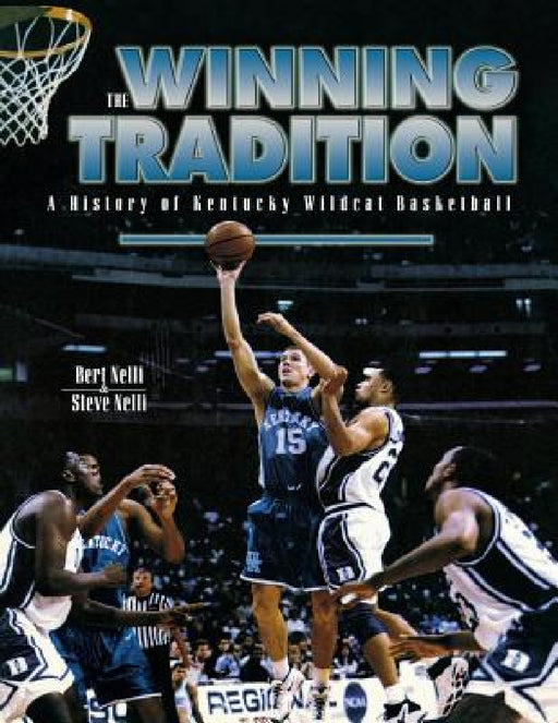 The Winning Tradition: A History of Kentucky Wildcat Basketball by Bert Nelli, Steve Nelli