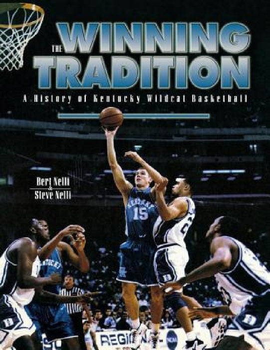 The Winning Tradition: A History of Kentucky Wildcat Basketball by Bert Nelli, Steve Nelli