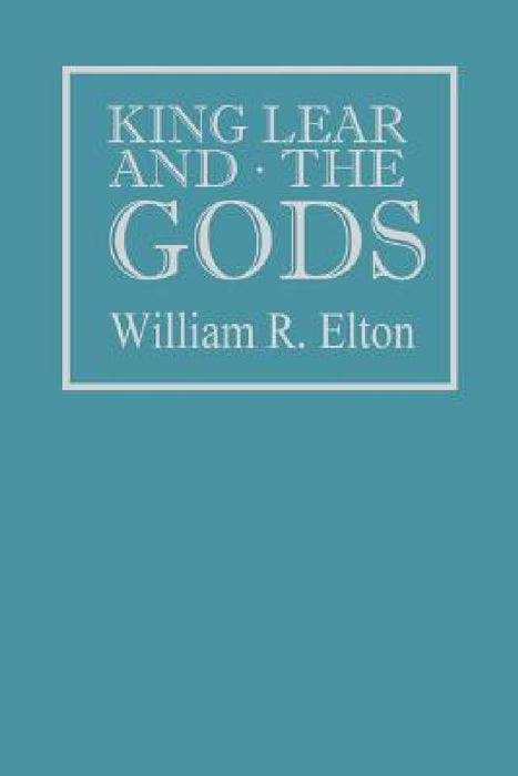 King Lear and the Gods by William R. Elton