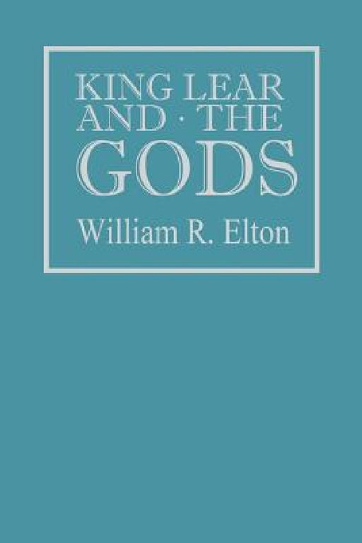 King Lear and the Gods by William R. Elton