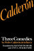 Calderón: Three Comedies by Pedro Calderón de la Barca by Pedro Calderón de la Barca, Kenneth Muir, Ann L. MacKenzie