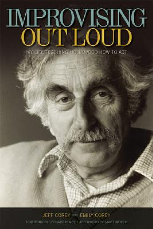 Improvising Out Loud: My Life Teaching Hollywood How to Act by Jeff Corey, Emily Corey, Leonard Nimoy