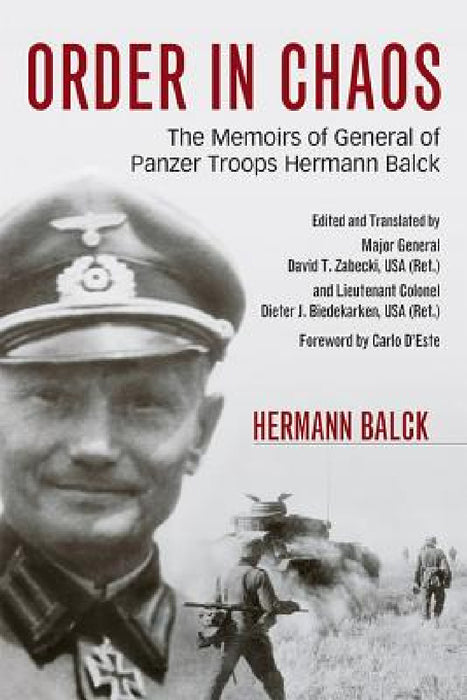 Order in Chaos: The Memoirs of General of Panzer Troops Hermann Balck by Hermann Balck, David T. Zabecki, Carlo D'Este