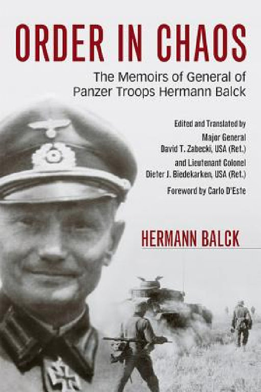 Order in Chaos: The Memoirs of General of Panzer Troops Hermann Balck by Hermann Balck, David T. Zabecki, Carlo D'Este