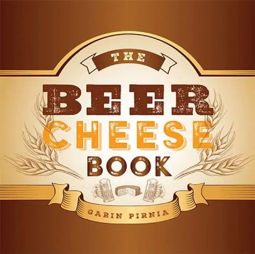 The Beer Cheese Book by Pirnia, Garin