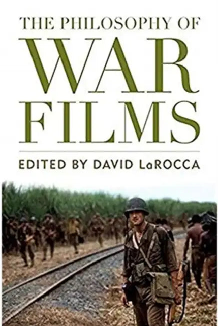 The Philosophy of War Films by David Larocca