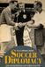 Soccer Diplomacy: International Relations and Football Since 1914 by Heather L. Dichter