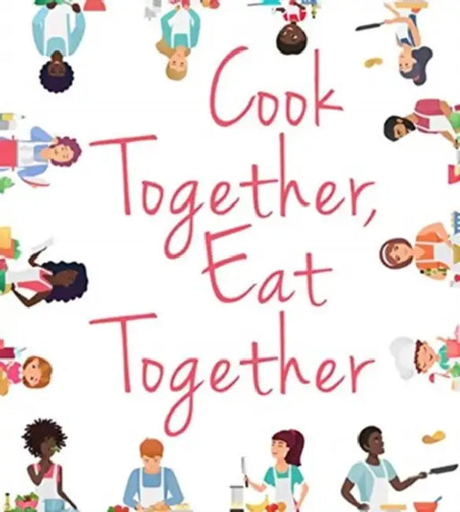 Cook Together, Eat Together by University of Kentucky Cooperative Exten