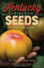 Kentucky Heirloom Seeds: Growing, Eating, Saving by Bill Best
