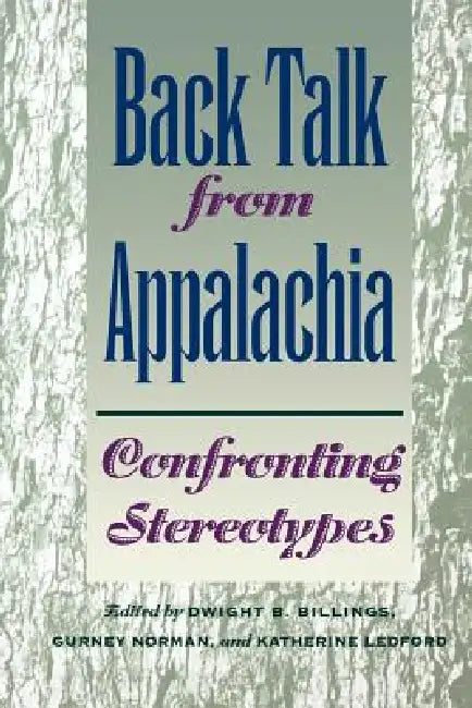 Back Talk from Appalachia: Confronting Stereotypes by Dwight B. Billings, Gurney Norman, Katherine Ledford