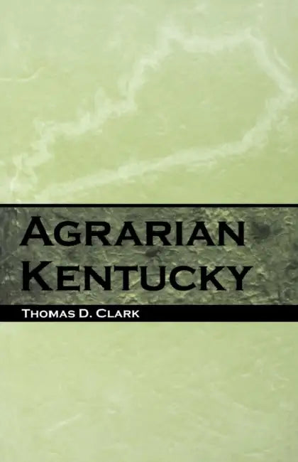 Agrarian Kentucky by Thomas D. Clark