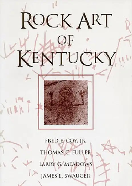 Rock Art of Kentucky by Jr. Coy Fred E., Thomas C. Fuller, Larry G. Meadows