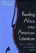 Reading Africa Into American Literature: Epics, Fables, and Gothic Tales by Keith Cartwright