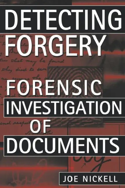 Detecting Forgery: Forensic Investigation of Documents by Joe Nickell