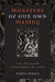 Monsters of Our Own Making: The Peculiar Pleasures of Fear by Marina Warner