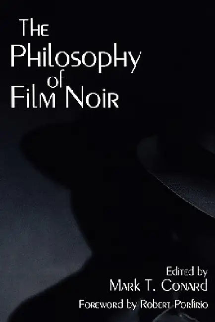 The Philosophy of Film Noir by Mark T. Conard