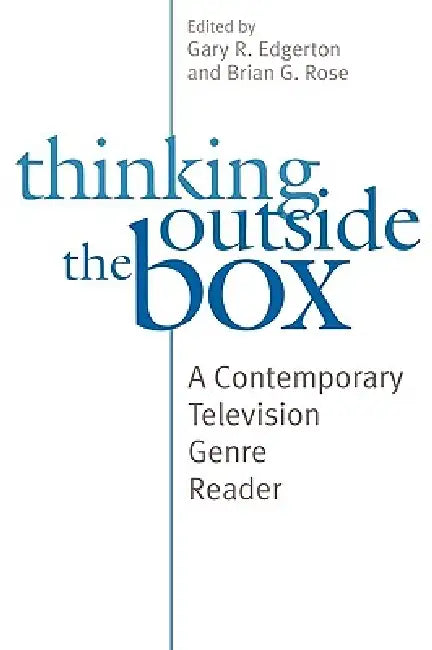 Thinking Outside the Box: A Contemporary Television Genre Reader by Gary R. Edgerton