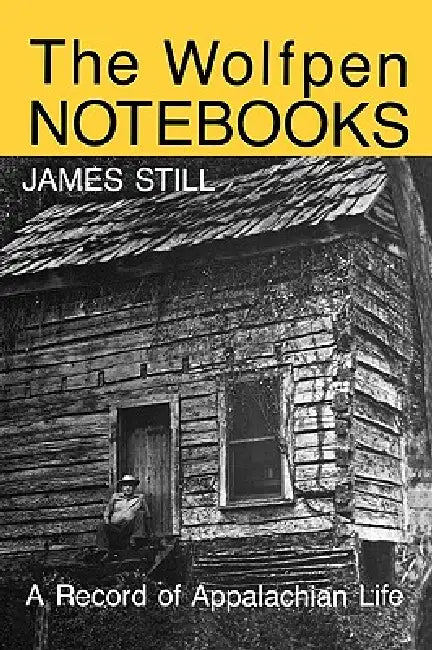 The Wolfpen Notebooks: A Record of Appalachian Life by James Still