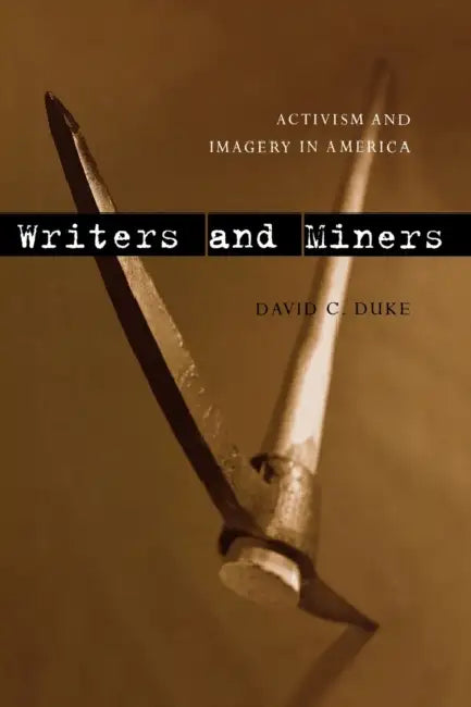 Writers and Miners: Activism and Imagery in America by David C. Duke