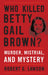 Who Killed Betty Gail Brown?: Murder, Mistrial, and Mystery by Robert G. Lawson