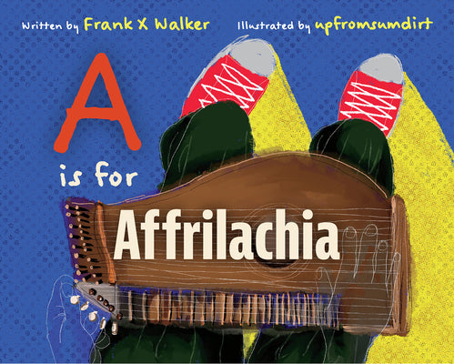 A is for Affrilachia by Frank X. Walker