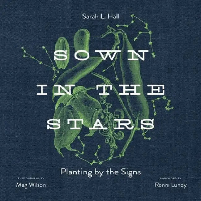 Sown in the Stars: Planting by the Signs by Sarah L. Hall