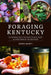 Foraging Kentucky: An Introduction to the Edible Plants, Fungi, and Tree Crops of the Southeast by George Barnett