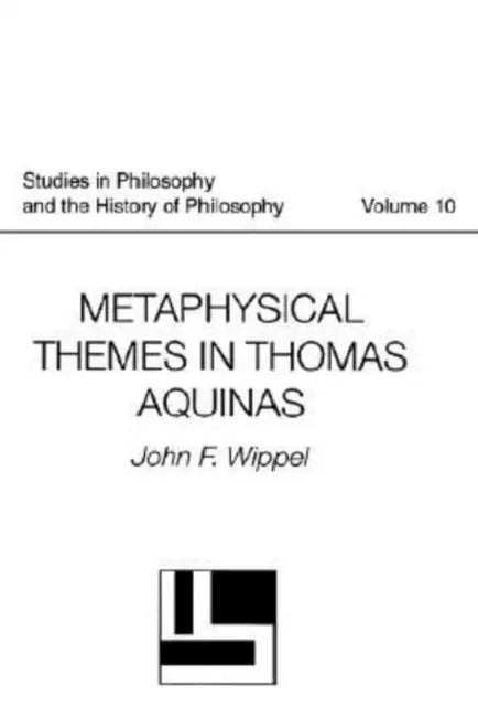 Metaphysical Themes in Thomas Aquinas by John F. Wippel