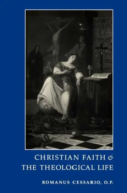 Christian Faith and the Theological Life by Romanus Cessario
