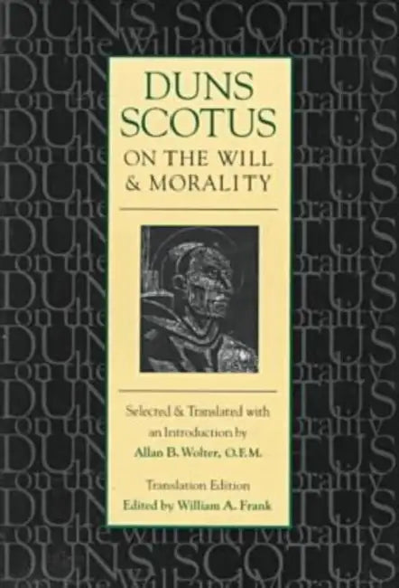 On the Will and Morality (trans. ed) by Duns Scotus, Alan J. Wloter, William A. Frank