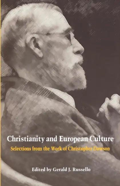 Christianity and European Culture: Selections from the Work of Christopher Dawson by Christopher Dawson, Gerald J. Russello