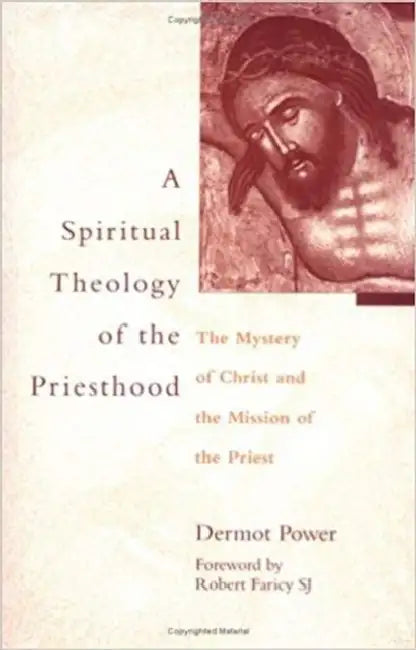 A Spiritual Theology of the Priesthood: The Mystery of Christ and the Mission of the Priest by Dermot Power, Robert Faricy