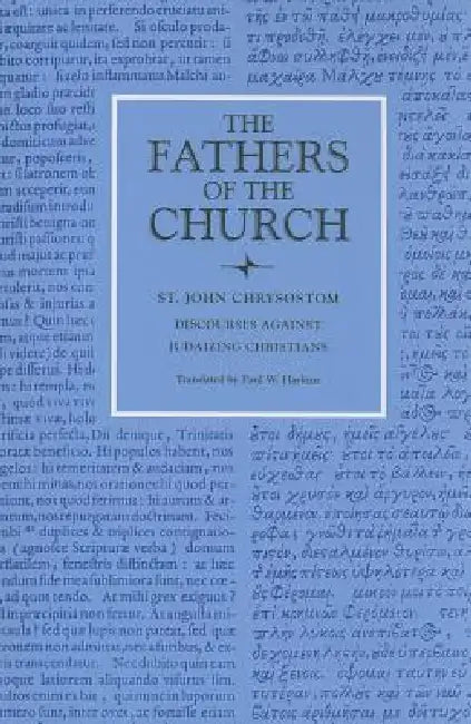 Discourses Against Judaizing Christians by St John Chrysostom, Paul W. Harkins