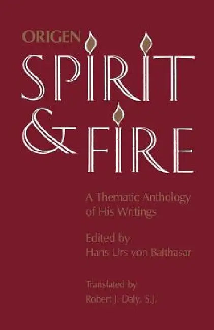 Spirit and Fire: A Thematic Anthology of His Writings by Origen