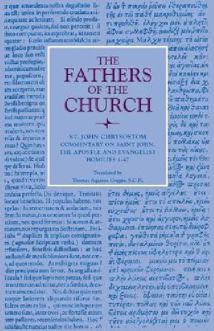 Commentary on Saint John, the Apostle and Evalngelist Homilies 1-47 by St John Chrysostom, Thomas Aquinas Goggin
