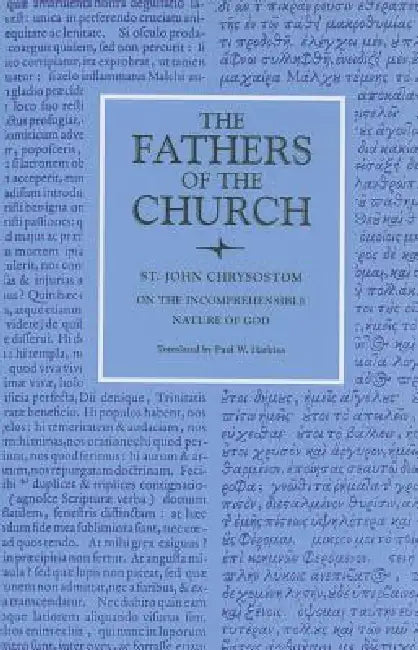 On the Incomprehensible Nature of God by St John Chrysostom, Paul W. Harkins