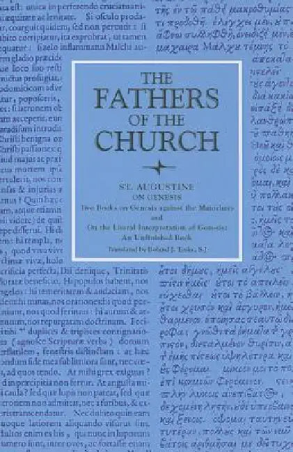On Genesis Two Books on Genesis Against the Manichees; And, On the Literal Interpretation of Genesis, an Unfinished Book by St Augustine, Roland J. Teske