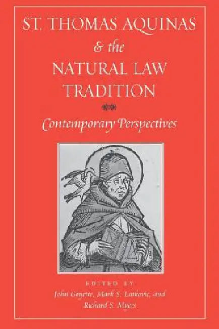 St. Thomas Aquinas and the Natural Law Tradition: Contemporary Perspectives by John Goyette, Mark S. Latkovic, Richard S. Myers