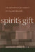 Spirit's Gift: The Metaphysical Insight of Claude Bruaire by Antonio Lopez