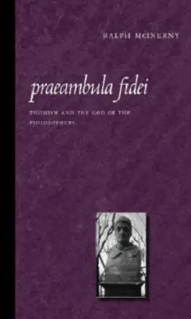 Praeambula Fidei: Thomism and the God of the Philosophers by Ralph McInerny